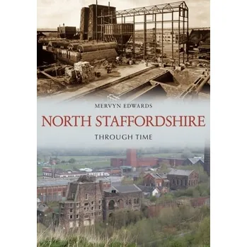 Cestování North Staffordshire Through Time - Edwards, Mervyn