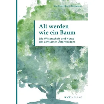 Alt werden wie ein Baum - Altner, Nils [DE] (2024, Brožovaná, KVC Verlag)