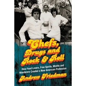 Umění Chefs, Drugs and Rock & Roll - Friedman, Andrew