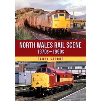 Cestování North Wales Rail Scene: 1970s – 1990s - Stroud, Garry