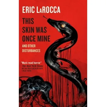This Skin Was Once Mine and Other Disturbances - Larocca, Eric
