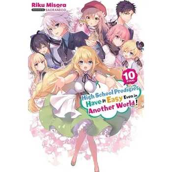 High School Prodigies Have It Easy Even in Another World!, Vol. 10 (light novel) - Misora, Riku