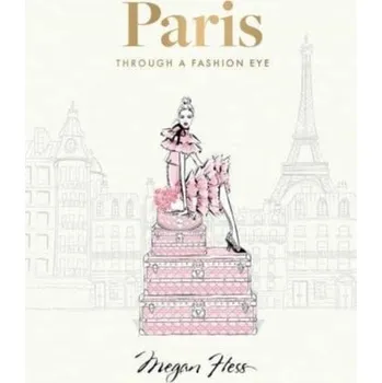Cestování Paris: Through a Fashion Eye - Hess, Megan