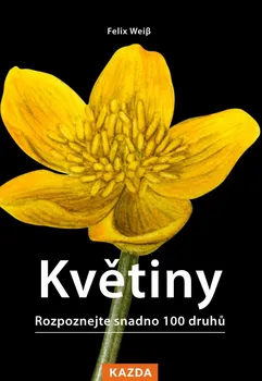 Příroda Květiny: Rozpoznejte snadno 100 druhů - Felix Weiss (2022, brožovaná)