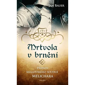 Mrtvola v brnění: Případy královského soudce Melichara - Jan Bauer (2024, pevná)