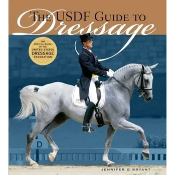 The USDF Guide to Dressage - O. Bryant, Jennifer