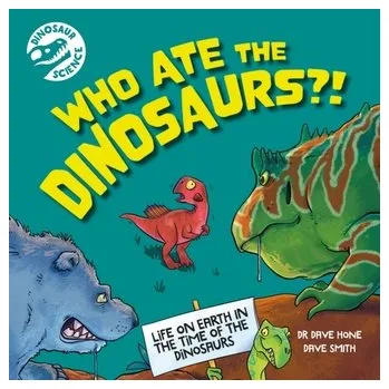 Příroda Dinosaur Science: Who Ate the Dinosaurs?! - Hone, Dr. Dave [EN] (2024, Taschenbuch, Hachette Children's Group)