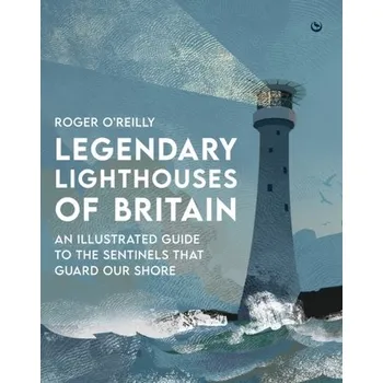 Cestování Legendary Lighthouses of Britain - O'Reilly, Roger