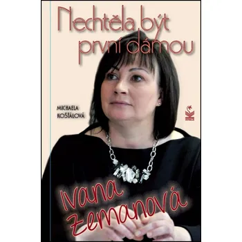 Nechtěla být první dámou Ivana Zemanová - Michaela Košťálová