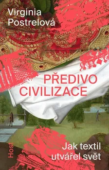 Předivo civilizace: Jak textil utvářel svět - Virginia Postrelová (2024, brožovaná)