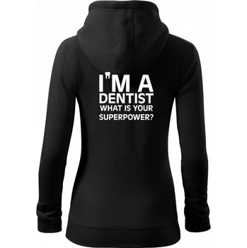 Dámská mikina I Am A Dentist So What is Your Superpower - Dámská mikina trendy zipper s kapucí - XL ( Černá )