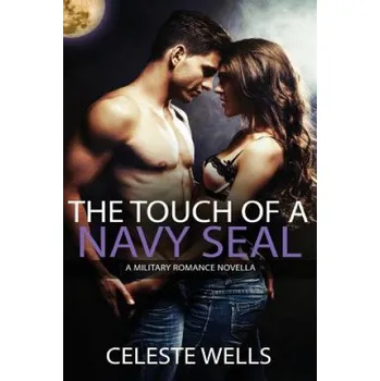 Cizí jazyk The Touch of a Navy SEAL: A military romance novella – Celeste Wells (EN)