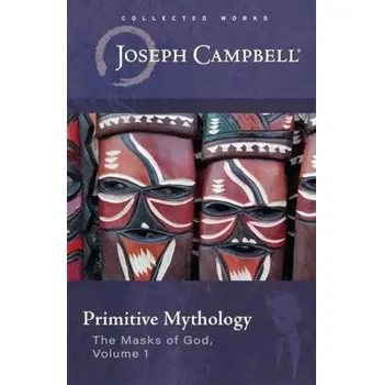 Primitive Mythology, (The Masks of God, Volume 1) - Campbell, Joseph