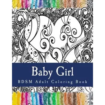 Cizojazyčná kniha Baby Girl - BDSM Adult Coloring Book: Sexy BDSM Themed Adult Coloring – Taboo Sexy Adult Coloring (EN)