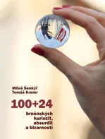 100+24 brněnských kuriozit, absurdit a bizarností - Miloš Šenkýř, Tomáš Kremr (2024, pevná)