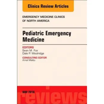 Pediatric Emergency Medicine, An Issue of Emergency Medicine Clinics of North America – Fox,Sean M.,MD,Dale P. Woolridge (EN)