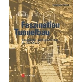 Faszination Tunnelbau - Maidl, Bernhard
