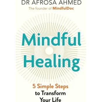 Mindful Healing - Ahmed, Dr Afrosa