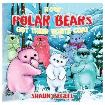 How Polar Bears Got Their White Coat - BeGell, Shaun