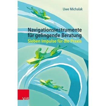 Navigationsinstrumente für gelingende Beratung - Michalak, Uwe