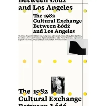 The 1982 Cultural Exchange Between Łódź and Los... - red. Agnieszka Nawrot