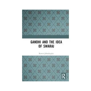 Gandhi and the Idea of Swaraj - Ramin Jahanbegloo
