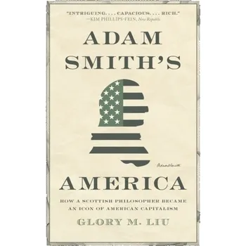 Adam Smith’s America - Liu, Glory M.