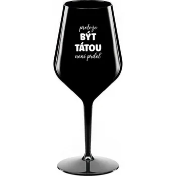 Sklenice PROTOŽE BÝT TÁTOU NENÍ PRDEL - černá nerozbitná sklenice na víno 470 ml