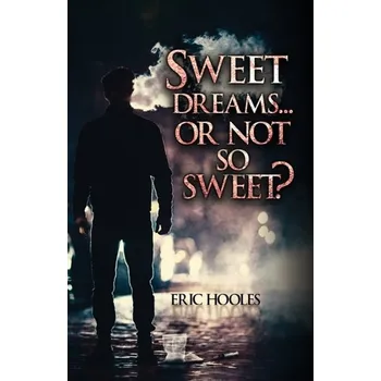 Beletrie pro dospělé Sweet Dreams... Or Not So Sweet? - Hooles, Eric