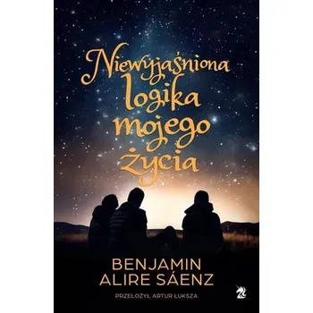 Niewyjaśniona logika mojego życia - Benjamin Alire Sáenz