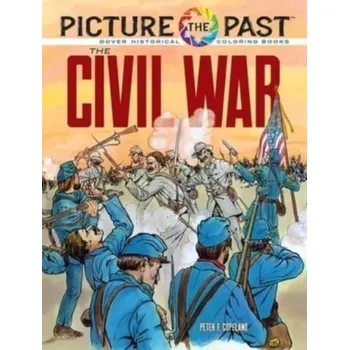 Picture the Past: the Civil War: Historical Coloring Book - Copeland, Peter F.