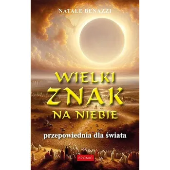 Wielki znak na niebie. Przepowiednia dla świata - Natale Benazzi