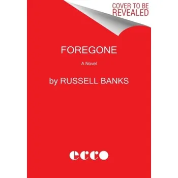 Cestování Foregone - Banks, Russell [EN] (2022, Měkká, HarperCollins Publishers)