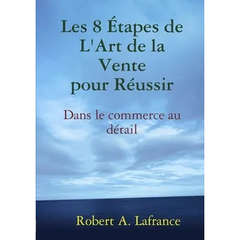 Osobní rozvoj Les 8 étapes de l'Art de la Vente - Lafrance, Robert A.