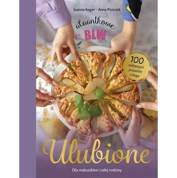 Ulubione AlaAntkowe BLW. Dla maluszków i całej... - JOANNA ANGER