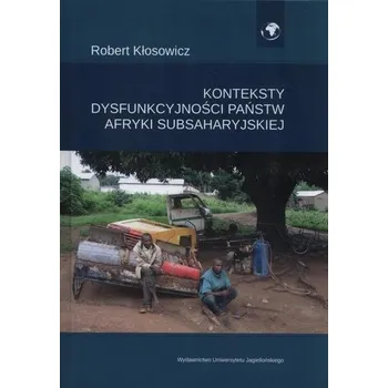 Konteksty dysfunkcyjności państw Afryki... - Robert Kłosowicz