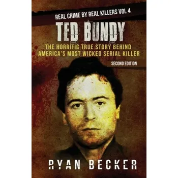 Beletrie pro dospělé Ted Bundy: The Horrific True Story behind America's Most Wicked Serial Killer – Ryan Becker,True Crime Seven (EN)