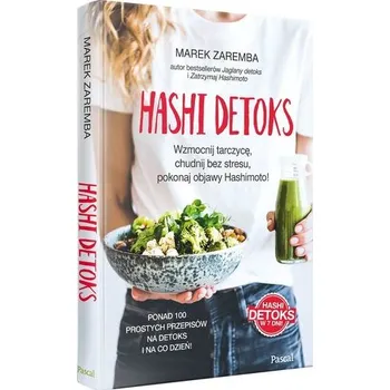 Hashi detoks. Wzmocnij tarczycę, chudnij bez stresu, pokonaj objawy Hashimoto! - Zaremba Marek