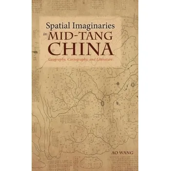 Spatial Imaginaries in Mid-Tang China - Wang