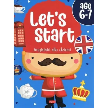 Angielski dla dzieci. Let s start age 6-7 - praca zbiorowa