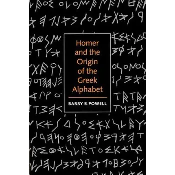 Homer and the Origin of the Greek Alphabet – Barry B. Powell (EN)