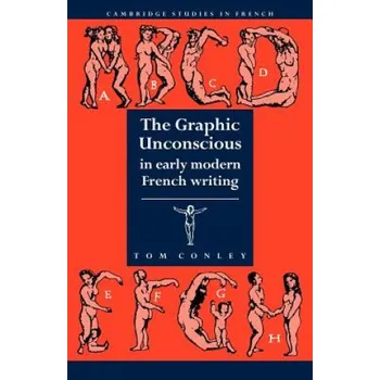 Graphic Unconscious in Early Modern French Writing – Tom Conley (EN)