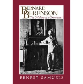 Bernard Berenson: The Making of a Connoisseur – Ernest Samuels (EN)