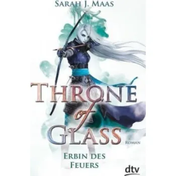 Cizojazyčná kniha Throne of Glass - Erbin des Feuers: Roman. Deutsche Erstausgabe – Sarah Janet Maas,Ilse Layer (DE)
