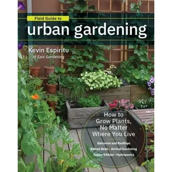 Field Guide to Urban Gardening - Espiritu, Kevin