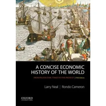 Populárně naučná literatura pro dospělé Concise Economic History of the World: From Paleolithic Times to the Present – Larry Neal,Rondo Cameron (EN)