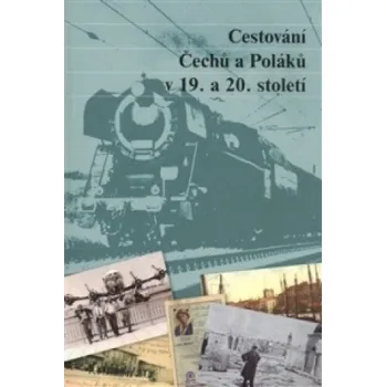 Populárně naučná literatura pro dospělé Cestování Čechů a Poláků v 19. a 20. století – Petr Kaleta