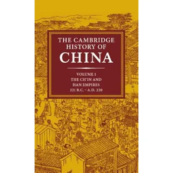 Kniha Cambridge History of China: Volume 1, The Ch'in and Han Empires, 221 BC-AD 220 – John K. Fairbank,Denis C. Twitchett (EN)