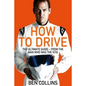 Cizojazyčná kniha How To Drive: The Ultimate Guide, from the Man Who Was the Stig – COLLINS BEN (EN)