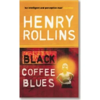 Black Coffee Blues – Henry Rollins (EN)